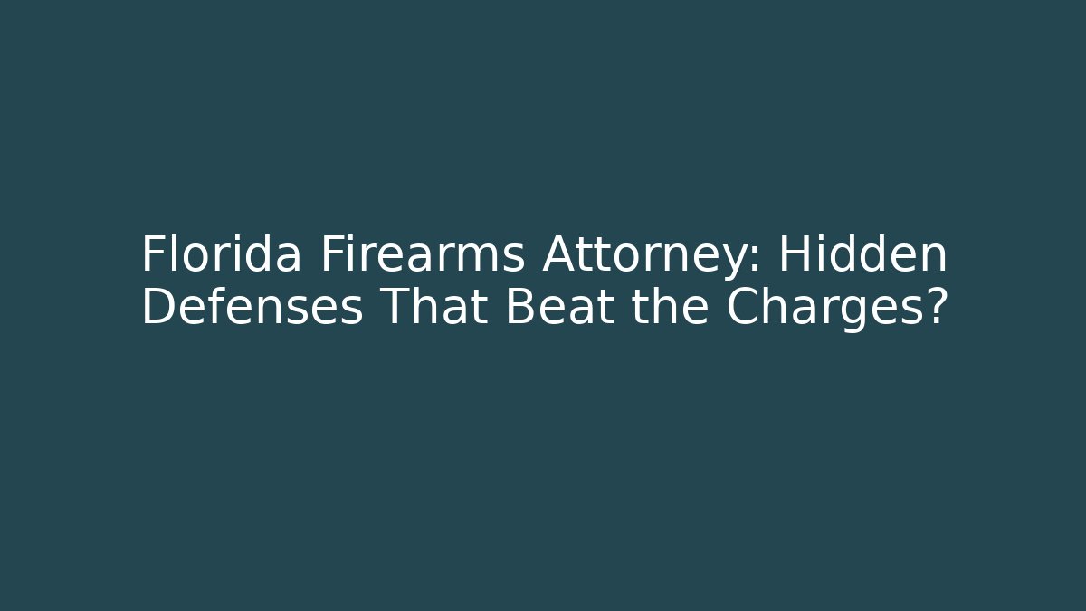 Florida Firearms Attorney: Hidden Defenses That Beat the Charges?