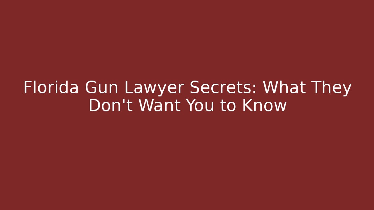 Florida Gun Lawyer Secrets: What They Don't Want You to Know - WealthxGroup