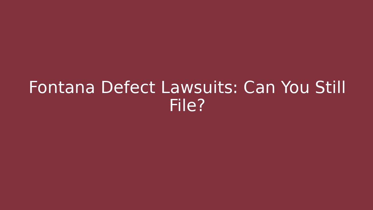 Fontana Defect Lawsuits: Can You Still File? - WealthxGroup