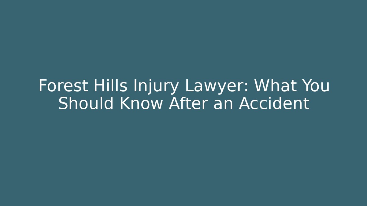 Forest Hills Injury Lawyer: What You Should Know After an Accident