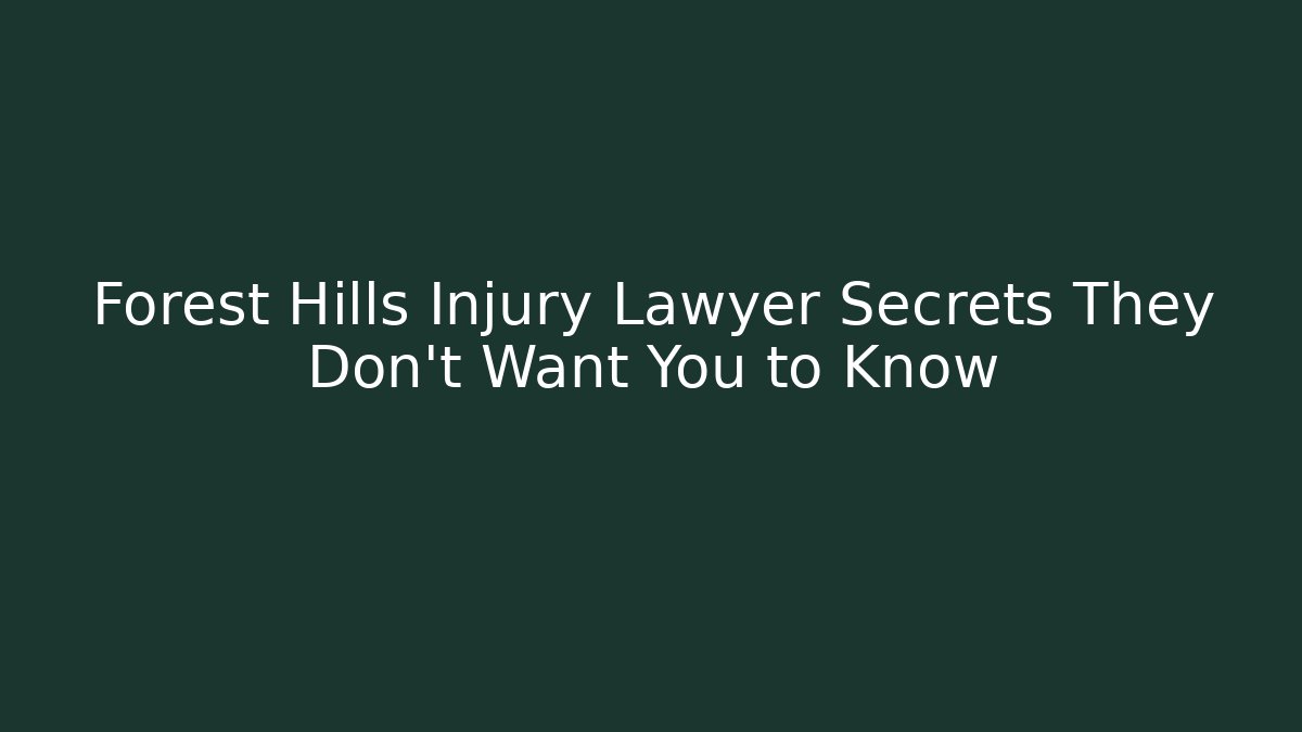 Forest Hills Injury Lawyer Secrets They Don't Want You to Know