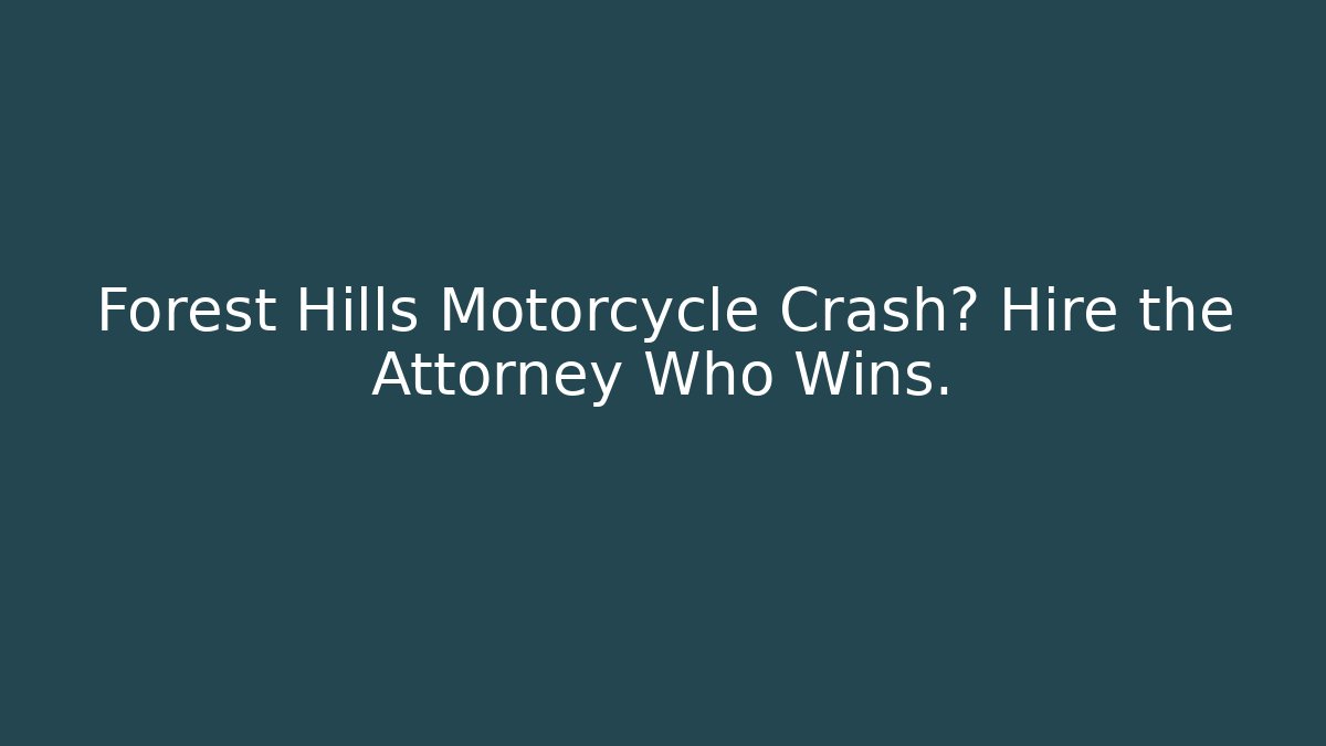 Forest Hills Motorcycle Crash? Hire the Attorney Who Wins.