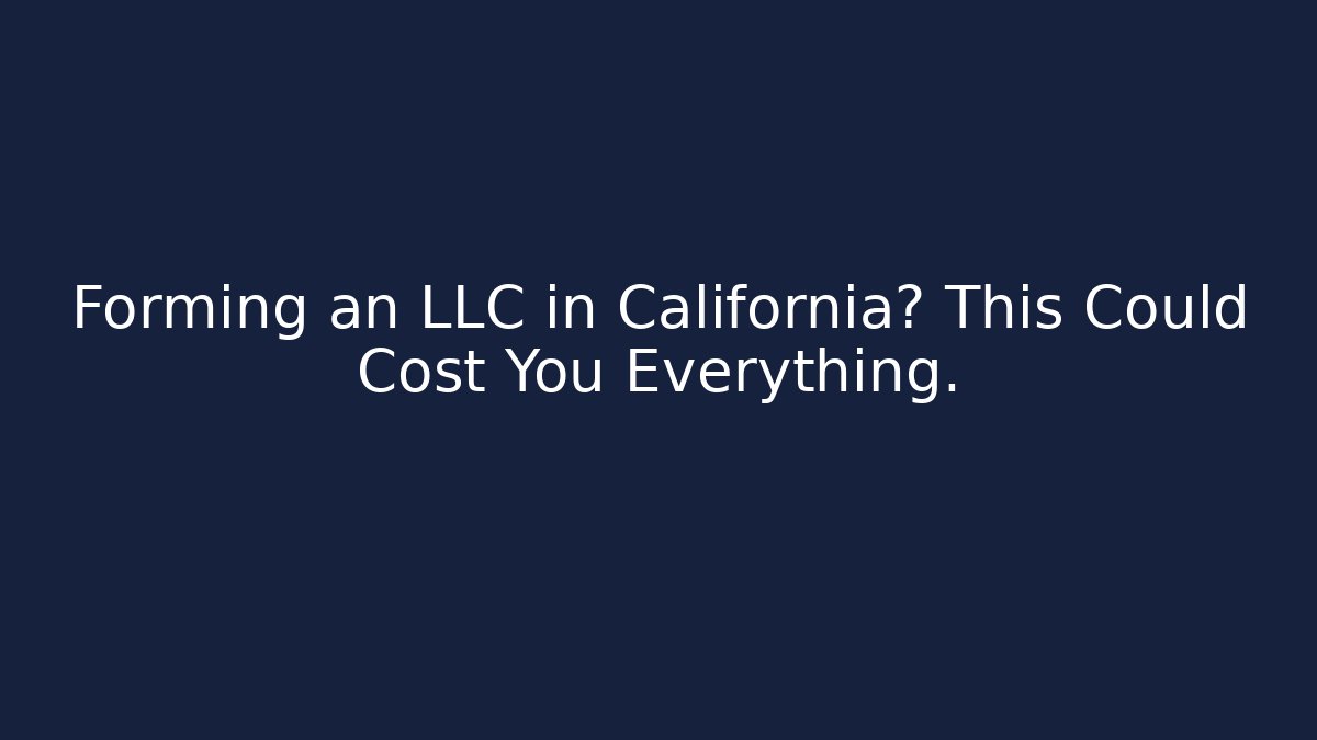 Forming an LLC in California? This Could Cost You Everything. - WealthxGroup