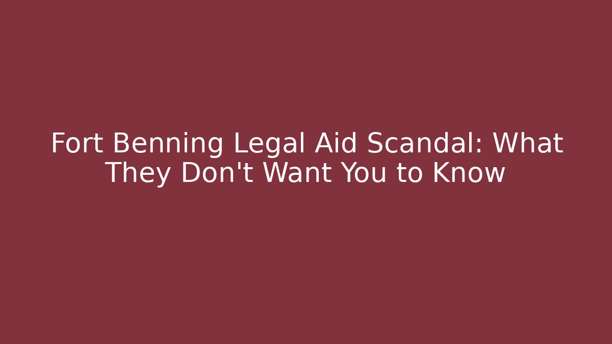 Fort Benning Legal Aid Scandal: What They Don't Want You to Know