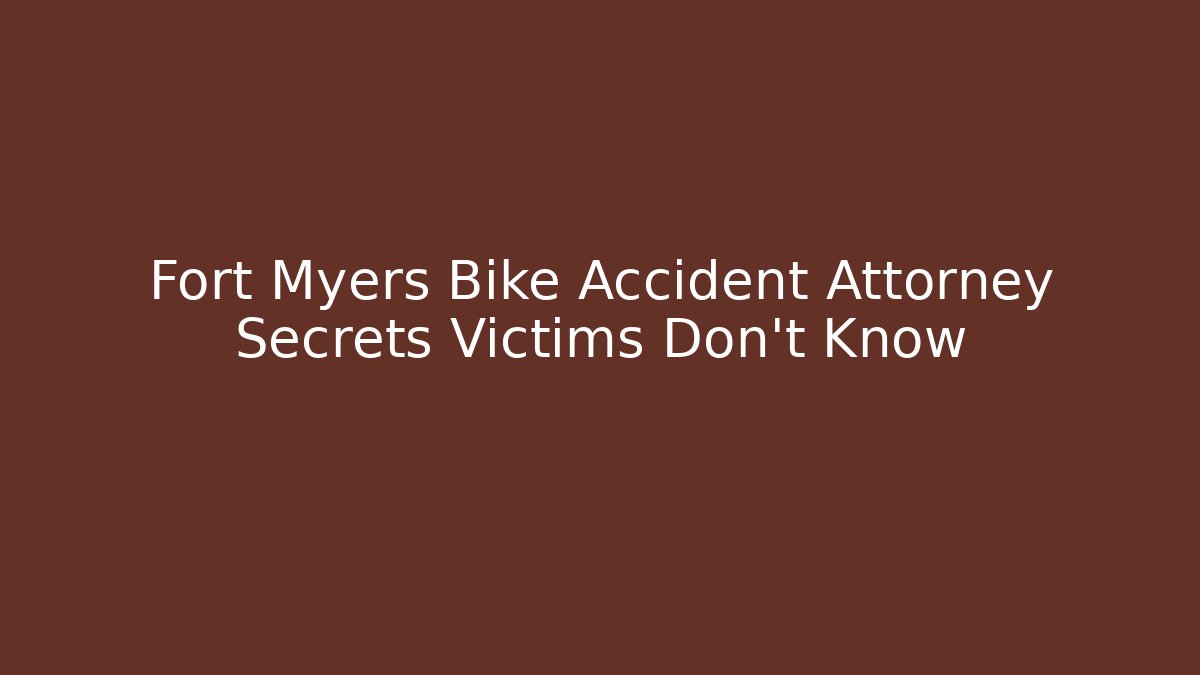 Fort Myers Bike Accident Attorney Secrets Victims Don’t Know - WealthxGroup