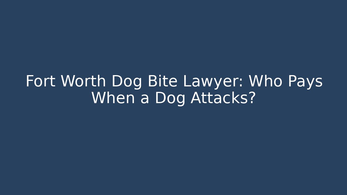 Fort Worth Dog Bite Lawyer: Who Pays When a Dog Attacks? - WealthxGroup