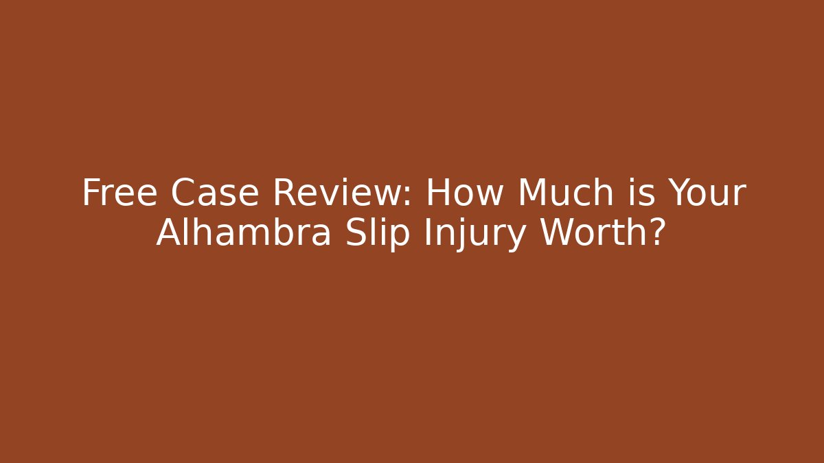 Free Case Review: How Much is Your Alhambra Slip Injury Worth?