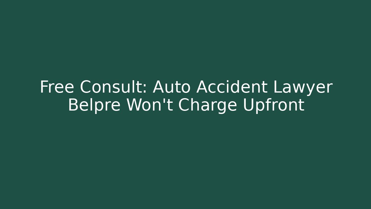 Free Consult: Auto Accident Lawyer Belpre Won’t Charge Upfront