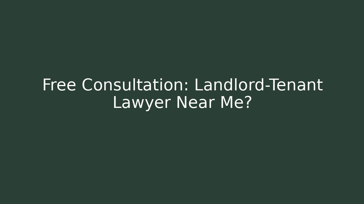 Free Consultation: Landlord-Tenant Lawyer Near Me?