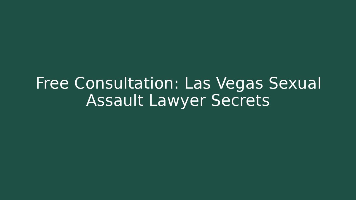 Free Consultation: Las Vegas Sexual Assault Lawyer Secrets