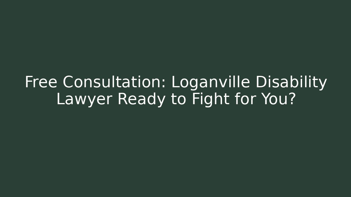 Free Consultation: Loganville Disability Lawyer Ready to Fight for You?