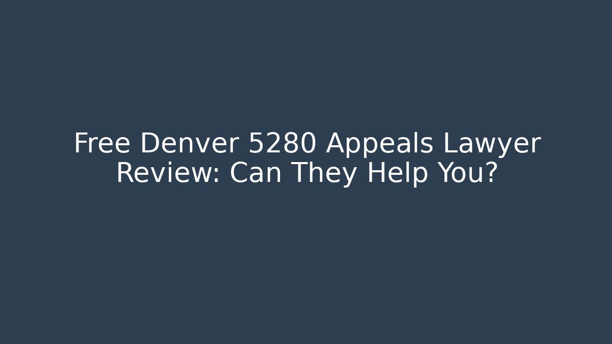 Free Denver 5280 Appeals Lawyer Review: Can They Help You?