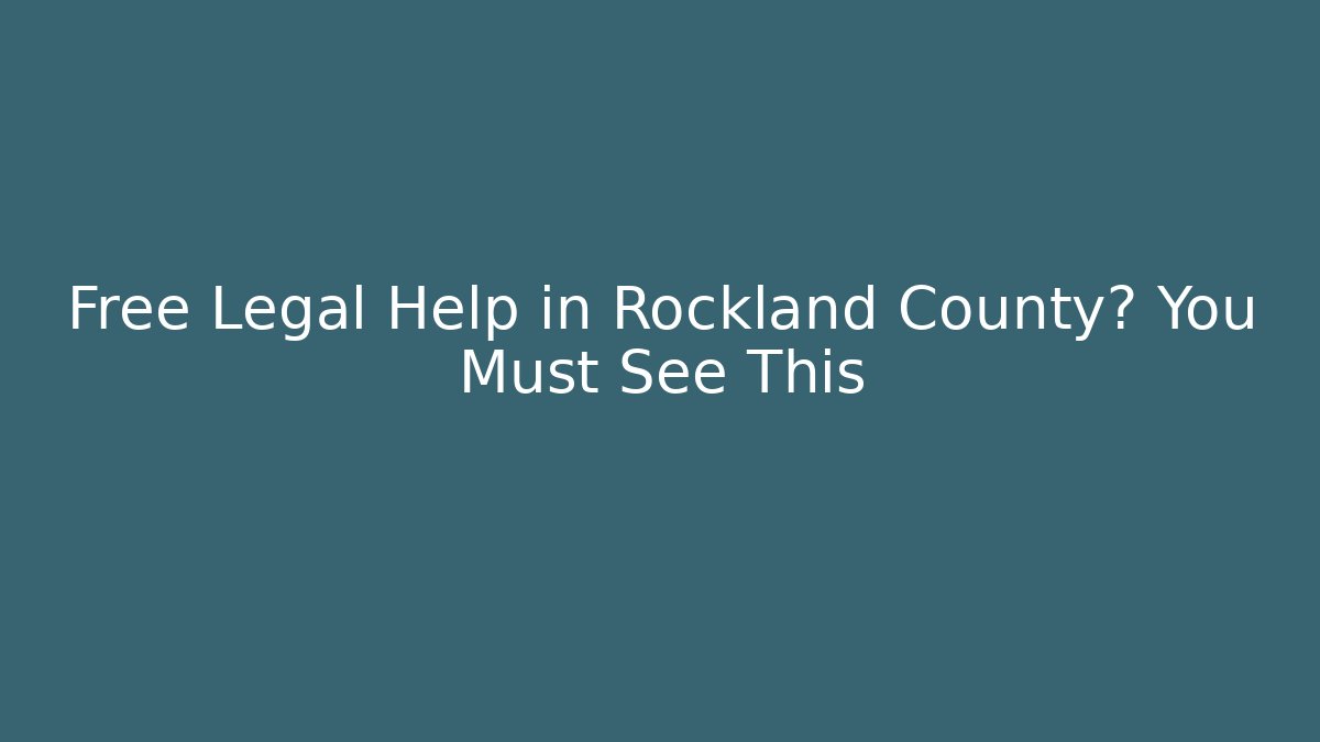 Free Legal Help in Rockland County? You Must See This