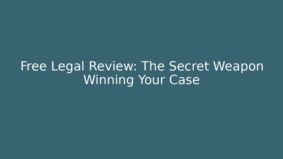 Free Legal Review: The Secret Weapon Winning Your Case