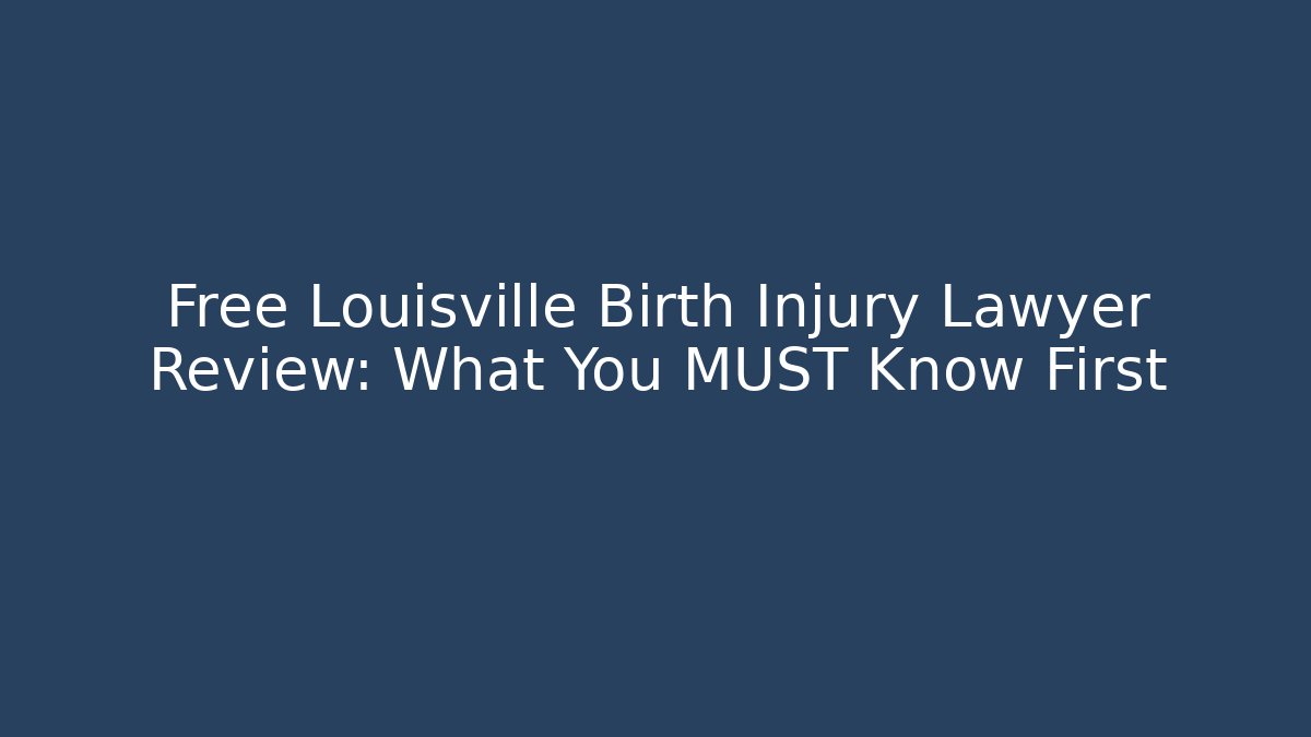 Free Louisville Birth Injury Lawyer Review: What You MUST Know First