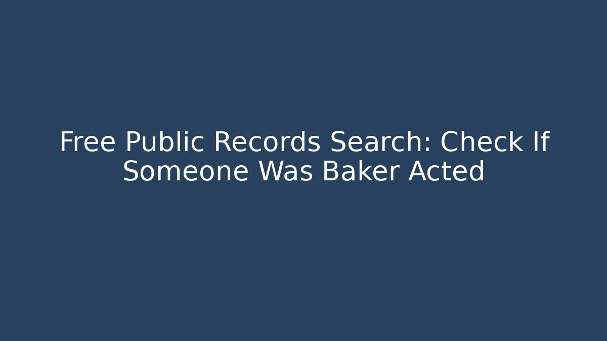Free Public Records Search: Check If Someone Was Baker Acted - WealthxGroup