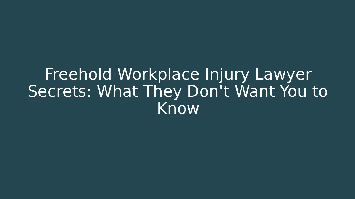 Freehold Workplace Injury Lawyer Secrets: What They Don’t Want You to Know