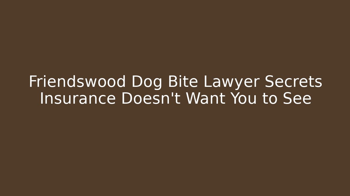 Friendswood Dog Bite Lawyer Secrets Insurance Doesn't Want You to See