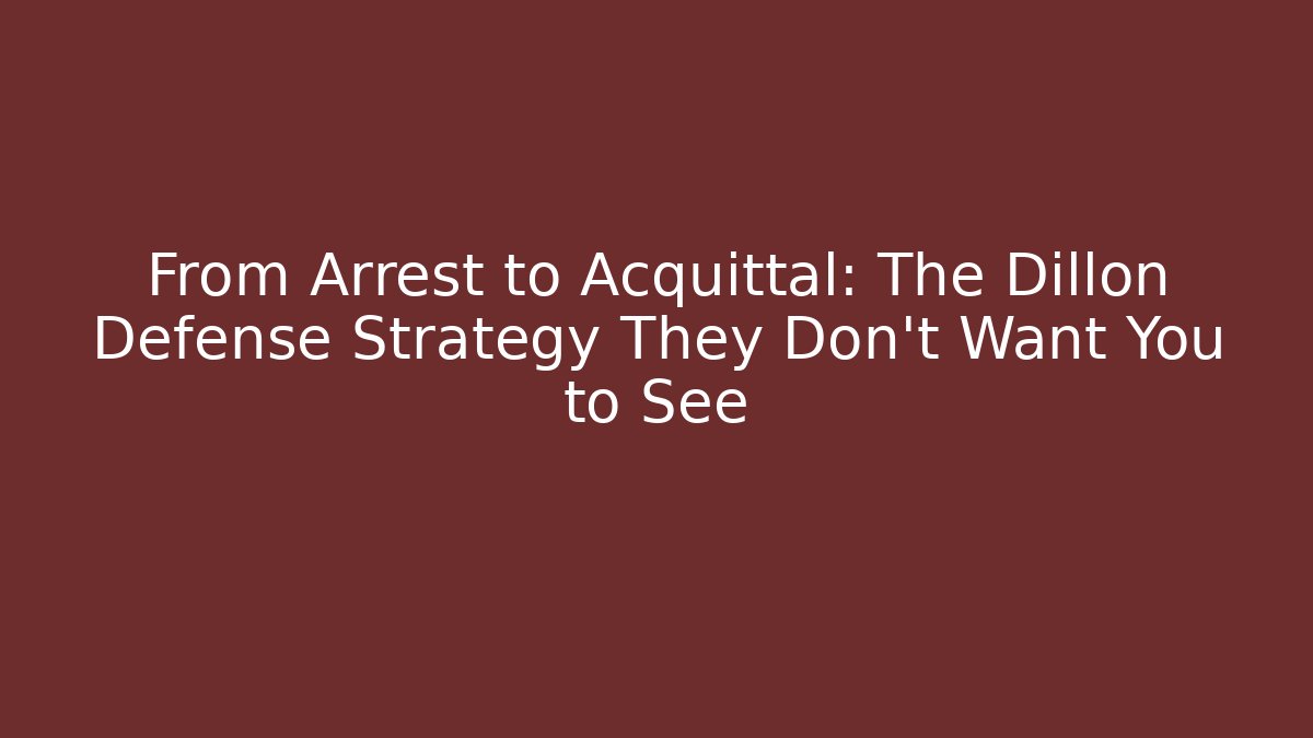 From Arrest to Acquittal: The Dillon Defense Strategy They Don't Want You to See