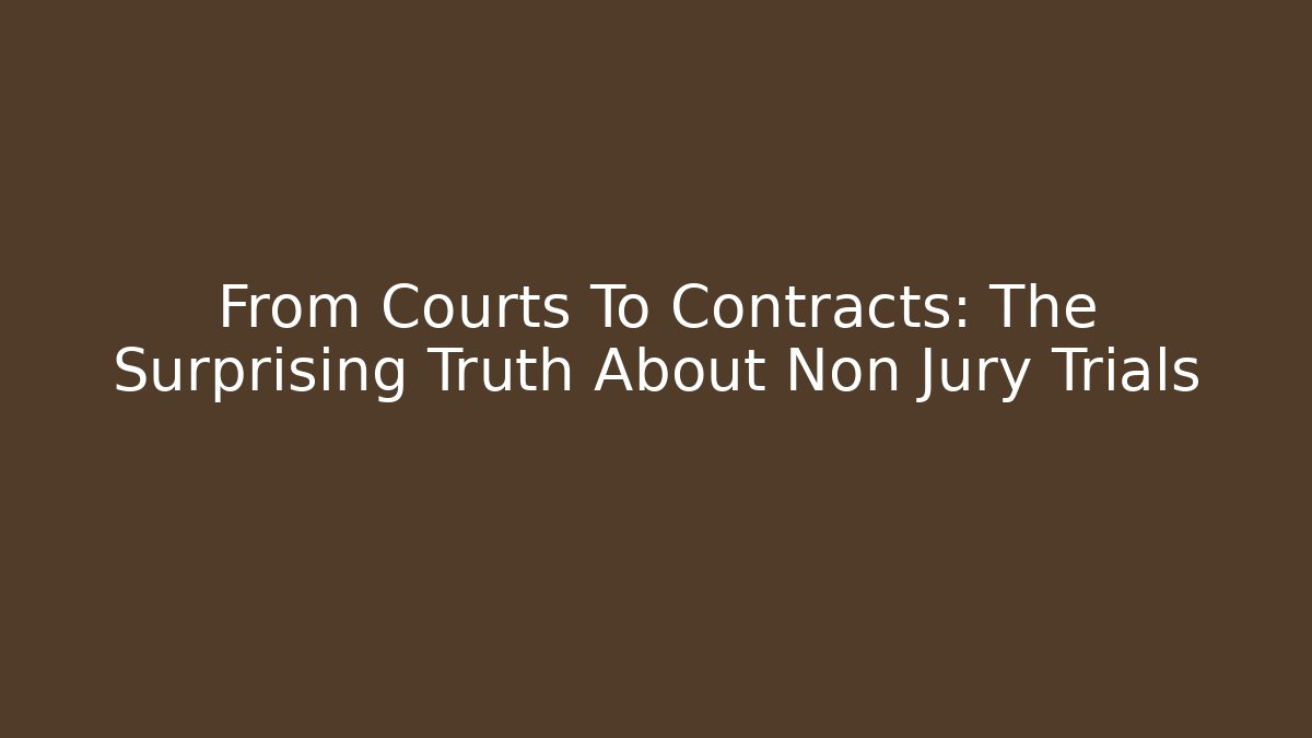 From Courts To Contracts: The Surprising Truth About Non Jury Trials