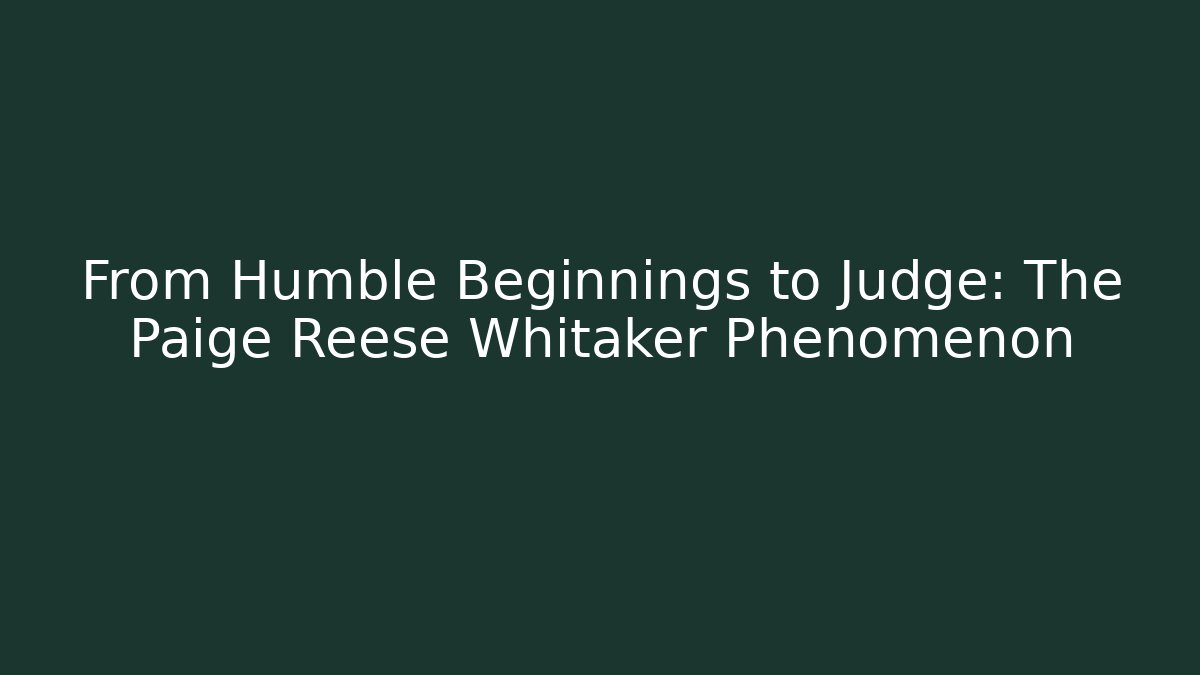 From Humble Beginnings to Judge: The Paige Reese Whitaker Phenomenon