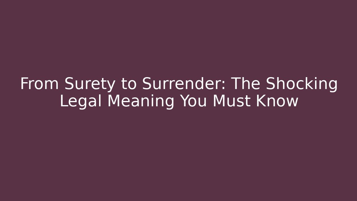 From Surety to Surrender: The Shocking Legal Meaning You Must Know