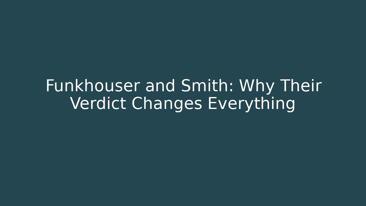 Funkhouser and Smith: Why Their Verdict Changes Everything