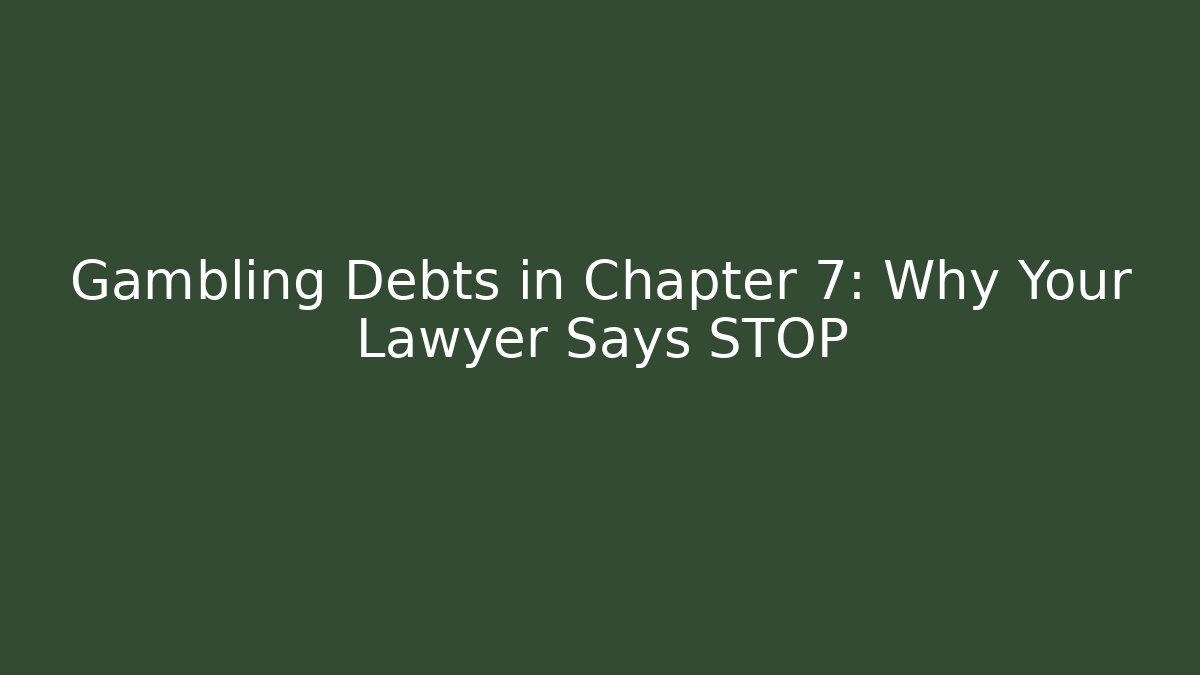 Gambling Debts in Chapter 7: Why Your Lawyer Says STOP