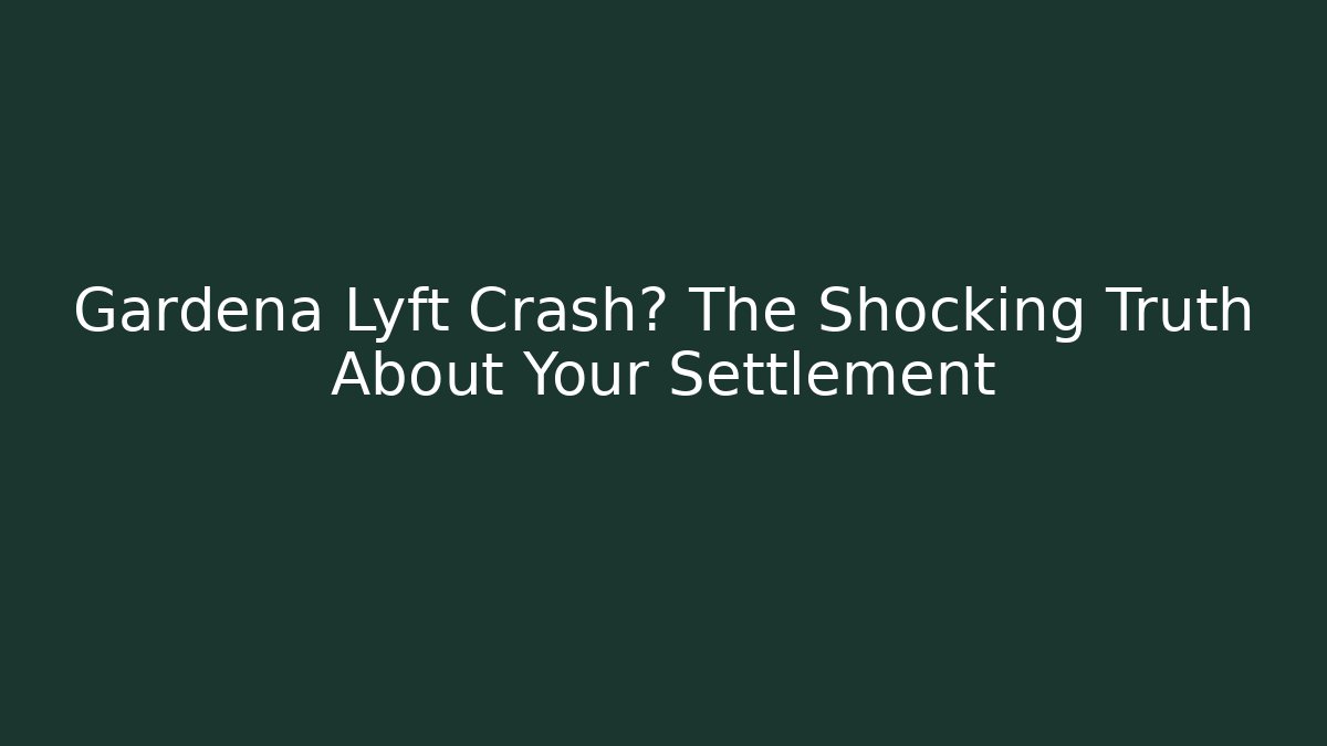 Gardena Lyft Crash? The Shocking Truth About Your Settlement