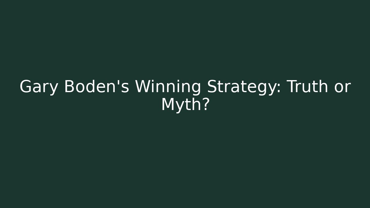 Gary Boden’s Winning Strategy: Truth or Myth?