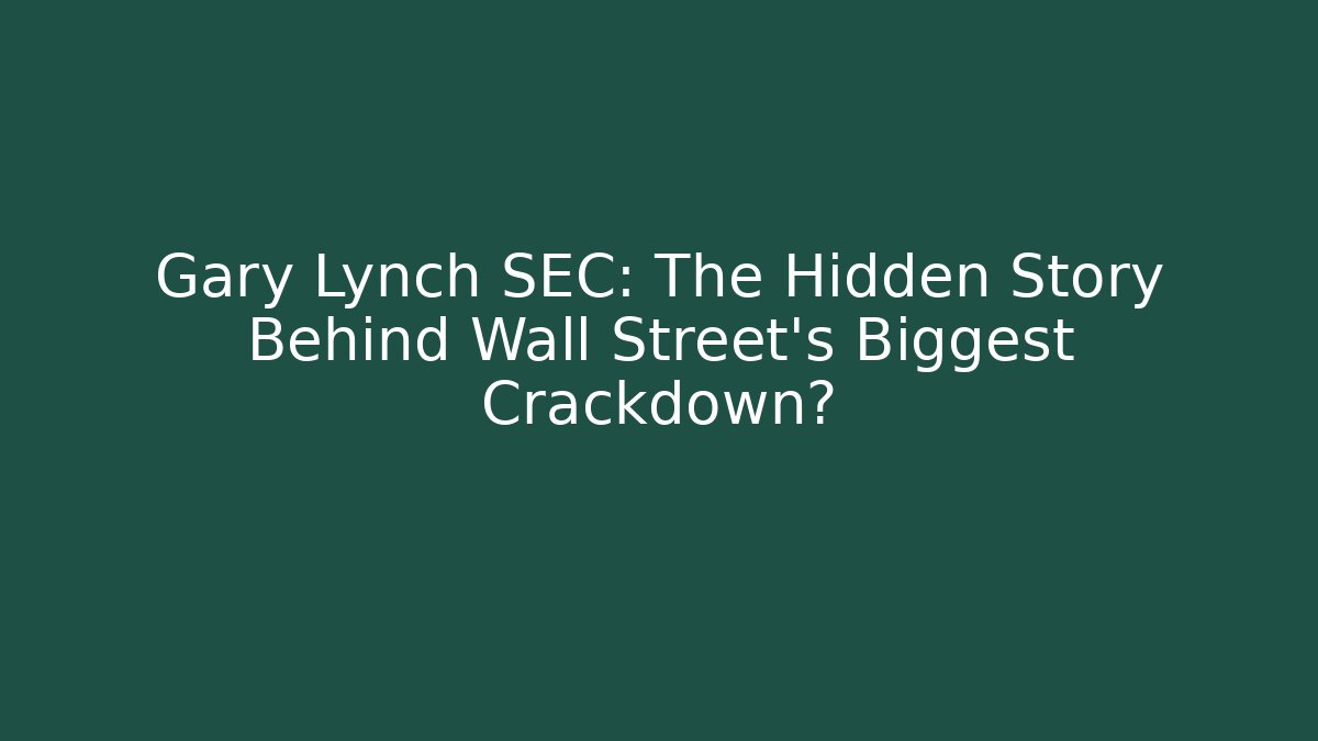 Gary Lynch SEC: The Hidden Story Behind Wall Street’s Biggest Crackdown?
