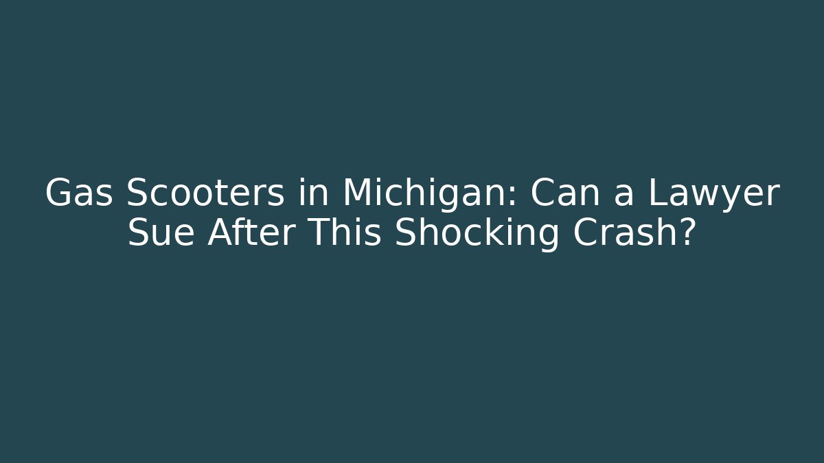 Gas Scooters in Michigan: Can a Lawyer Sue After This Shocking Crash?