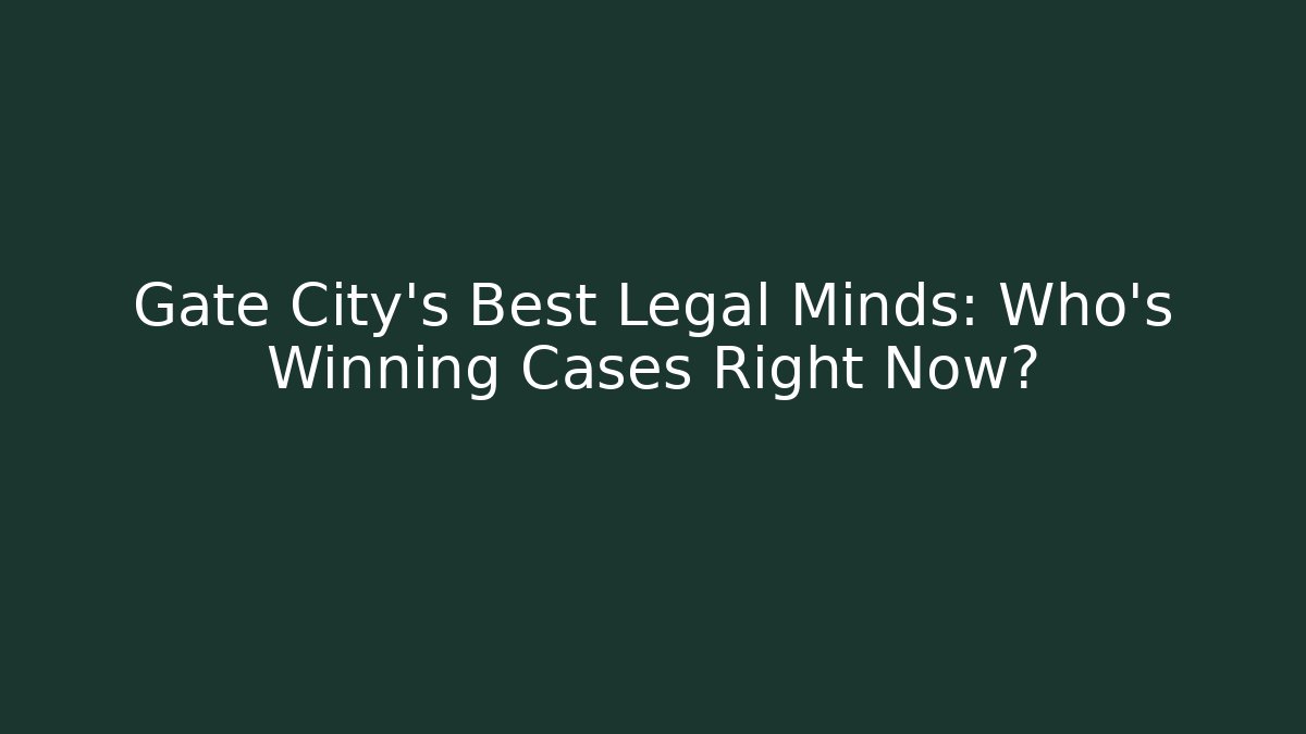 Gate City's Best Legal Minds: Who's Winning Cases Right Now?