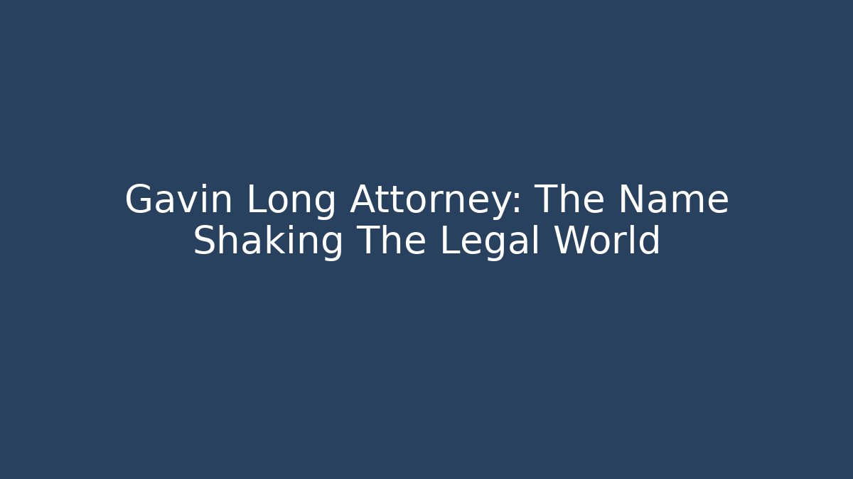Gavin Long Attorney: The Name Shaking The Legal World