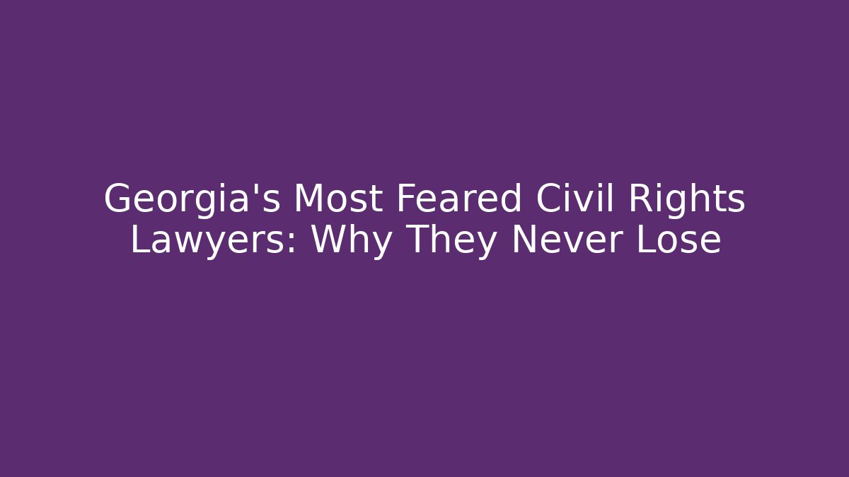Georgia's Most Feared Civil Rights Lawyers: Why They Never Lose