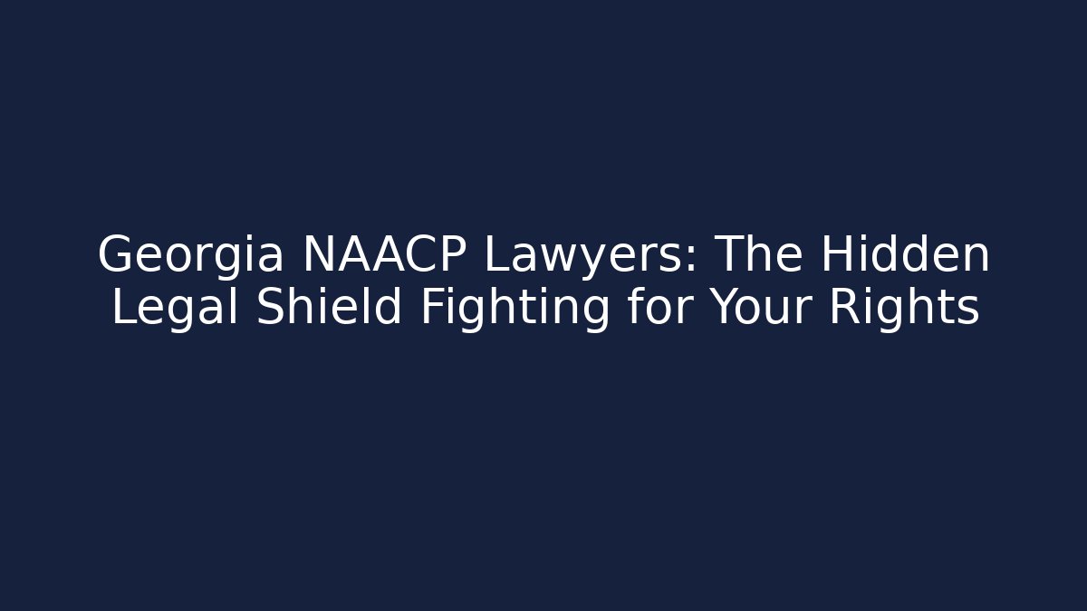 Georgia NAACP Lawyers: The Hidden Legal Shield Fighting for Your Rights