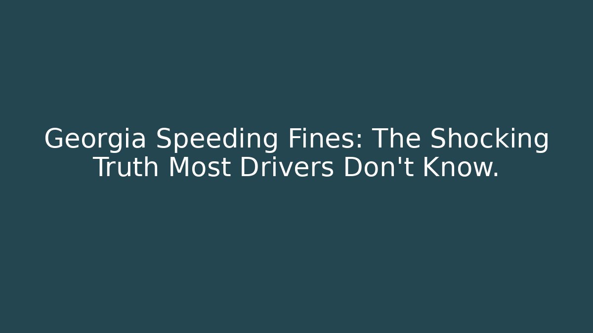 Georgia Speeding Fines: The Shocking Truth Most Drivers Don't Know.