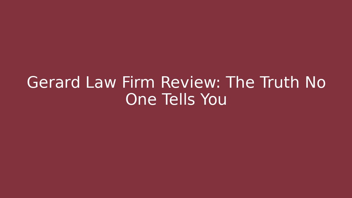 Gerard Law Firm Review: The Truth No One Tells You