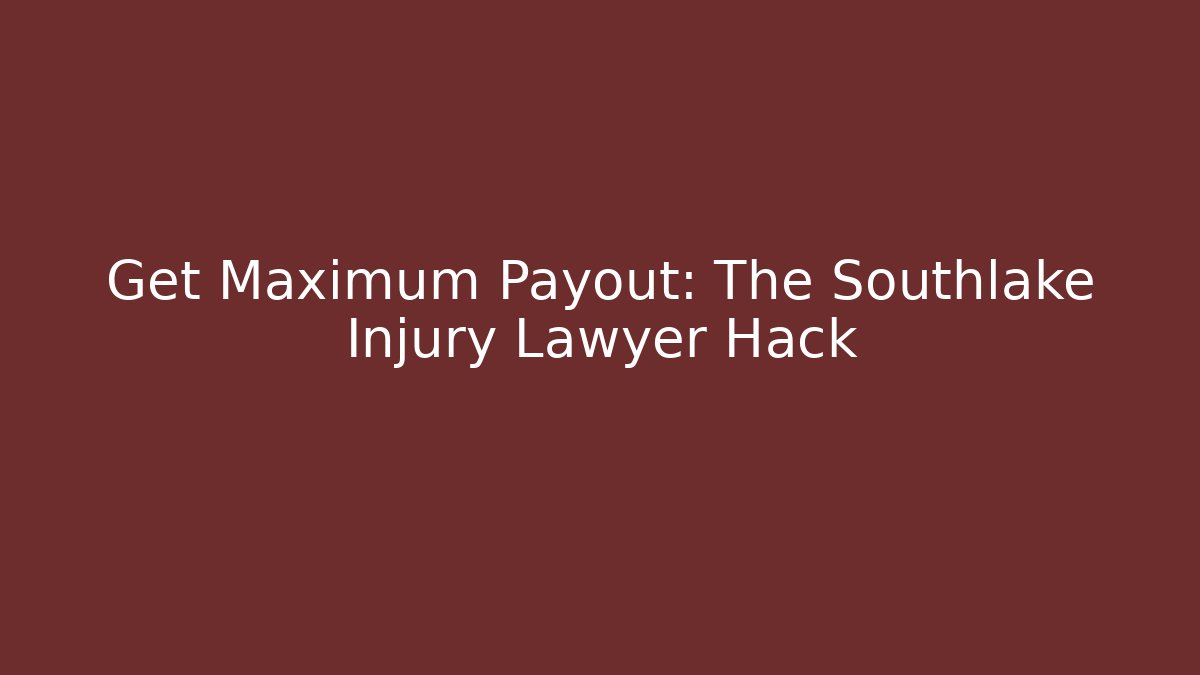 Get Maximum Payout: The Southlake Injury Lawyer Hack