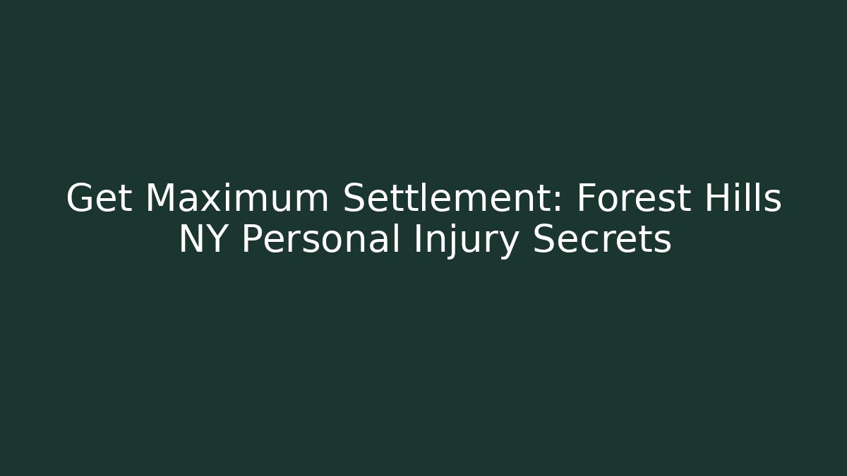 Get Maximum Settlement: Forest Hills NY Personal Injury Secrets - WealthxGroup