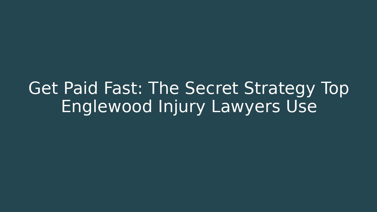 Get Paid Fast: The Secret Strategy Top Englewood Injury Lawyers Use