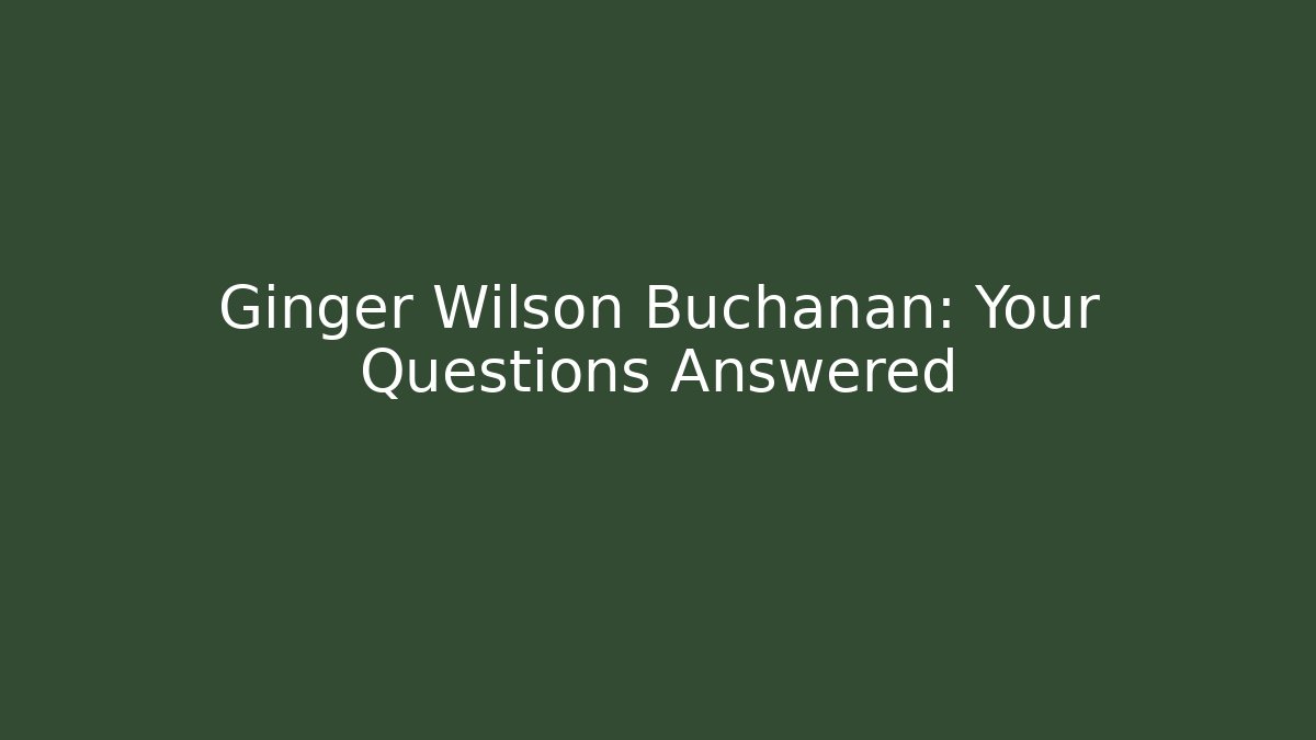 Ginger Wilson Buchanan: Your Questions Answered - WealthxGroup