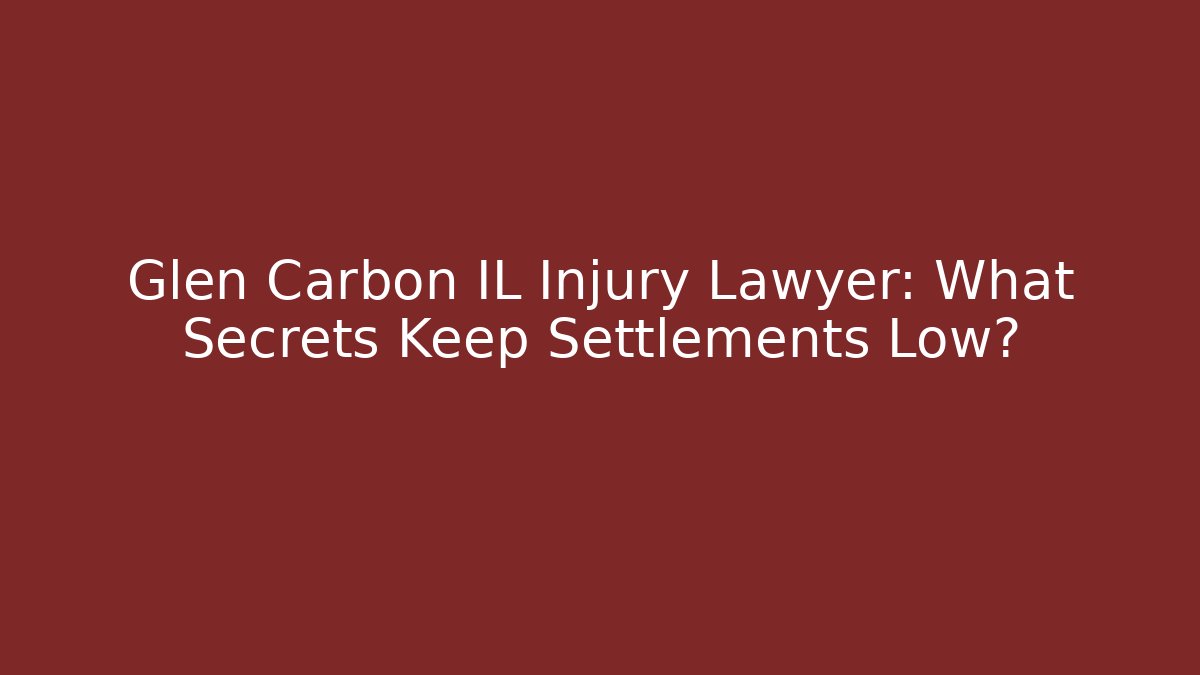Glen Carbon IL Injury Lawyer: What Secrets Keep Settlements Low? - WealthxGroup