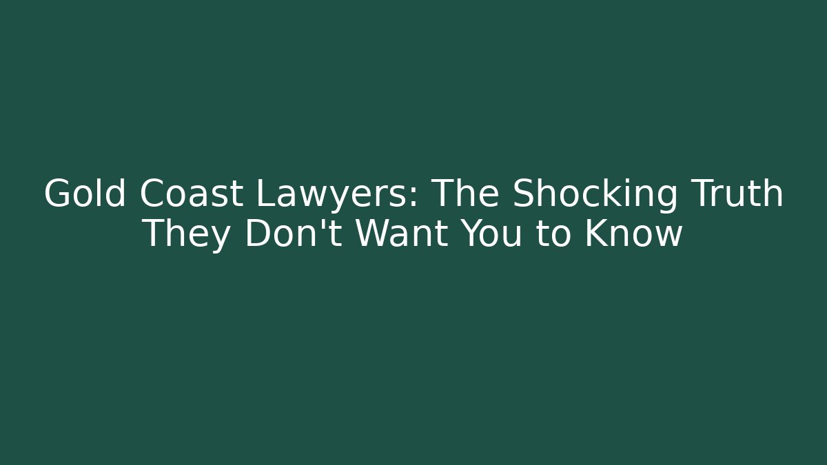 Gold Coast Lawyers: The Shocking Truth They Don't Want You to Know