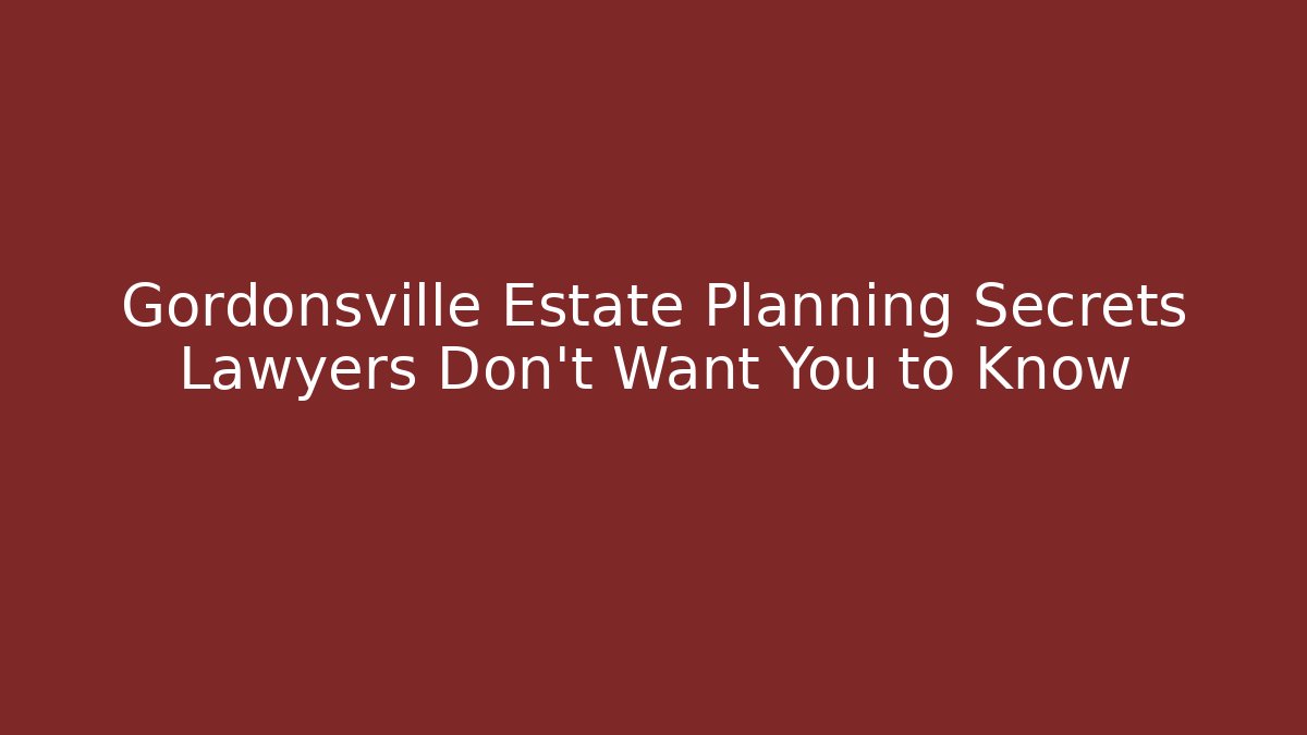 Gordonsville Estate Planning Secrets Lawyers Don't Want You to Know