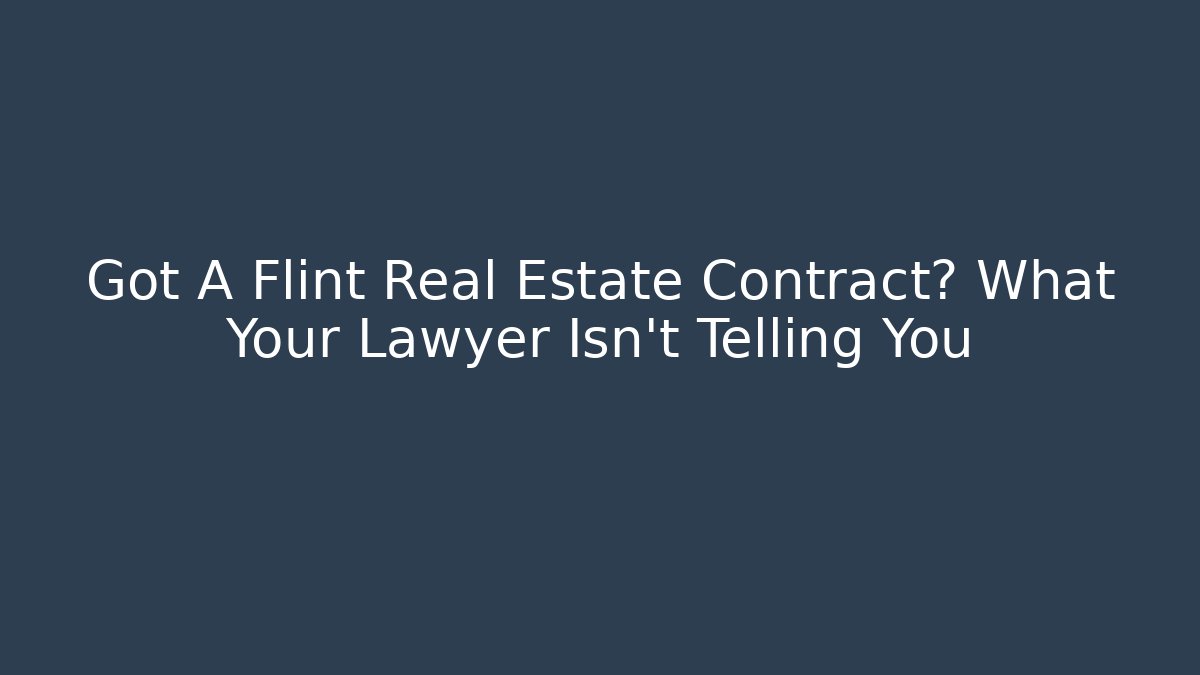 Got A Flint Real Estate Contract? What Your Lawyer Isn't Telling You - WealthxGroup