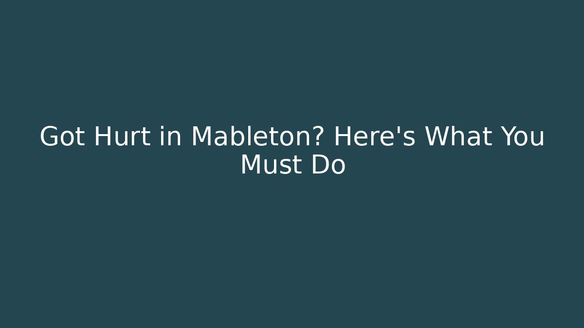 Got Hurt in Mableton? Here's What You Must Do