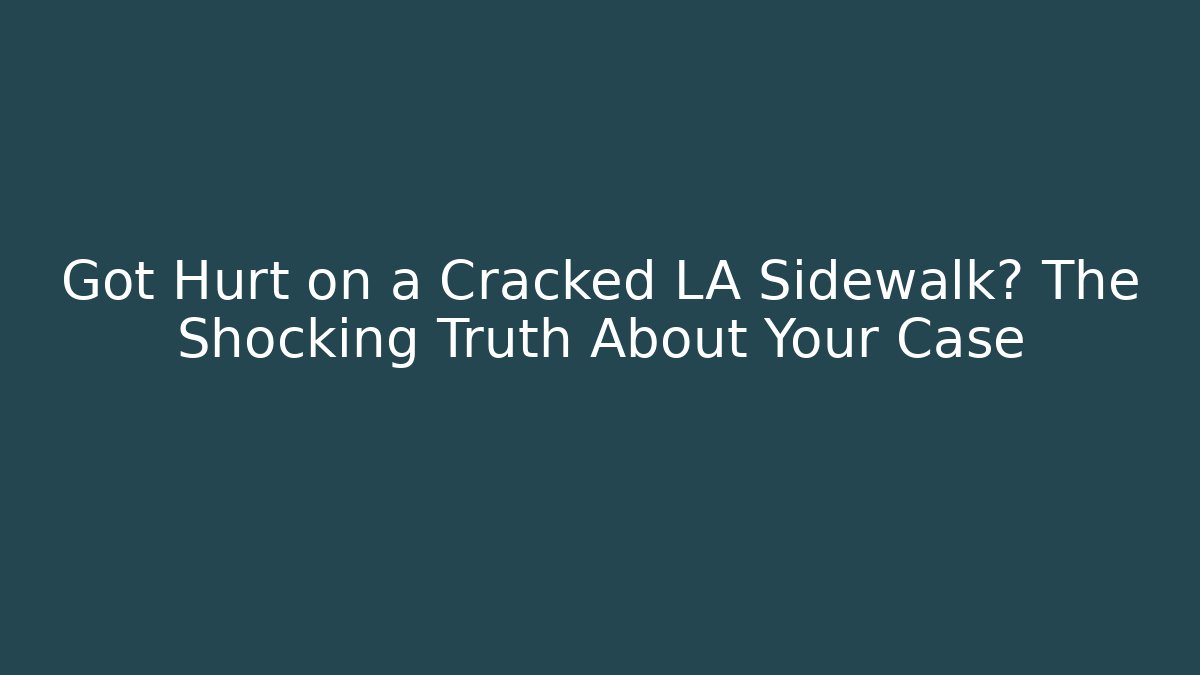 Got Hurt on a Cracked LA Sidewalk? The Shocking Truth About Your Case - WealthxGroup
