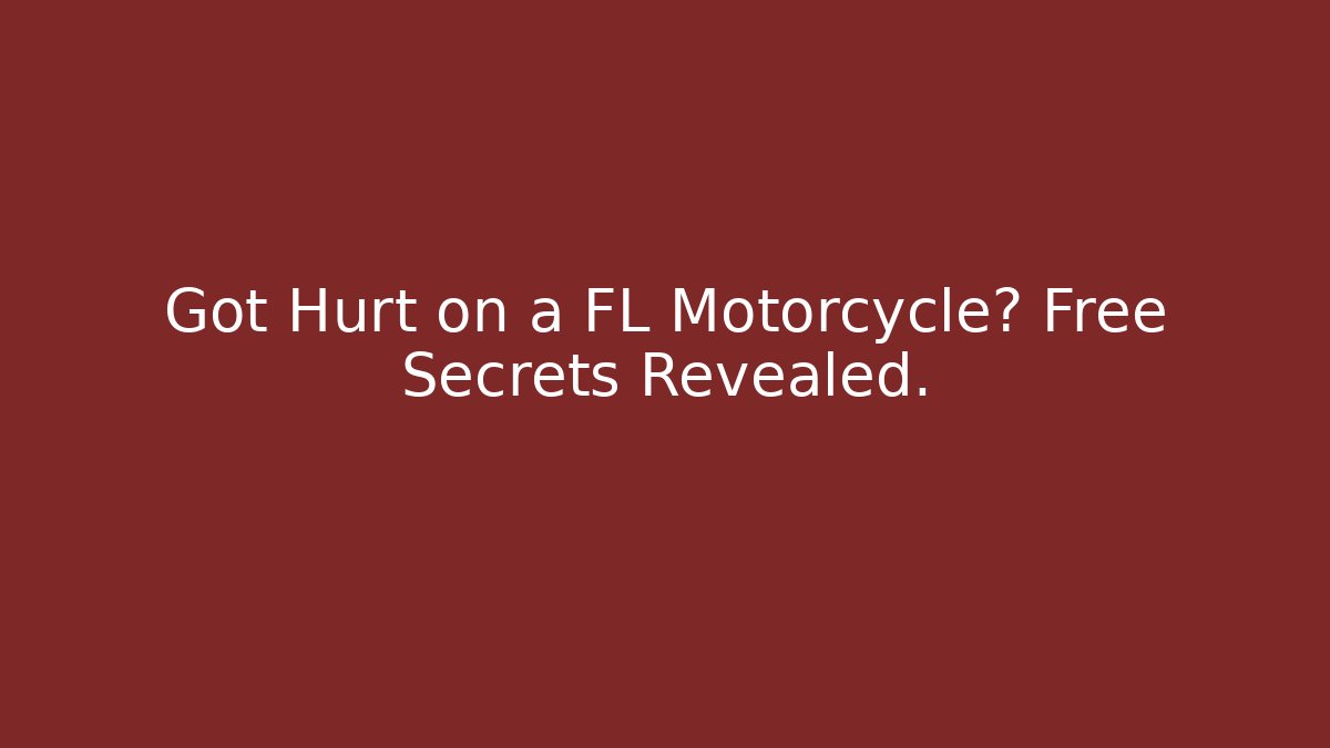 Got Hurt on a FL Motorcycle? Free Secrets Revealed.