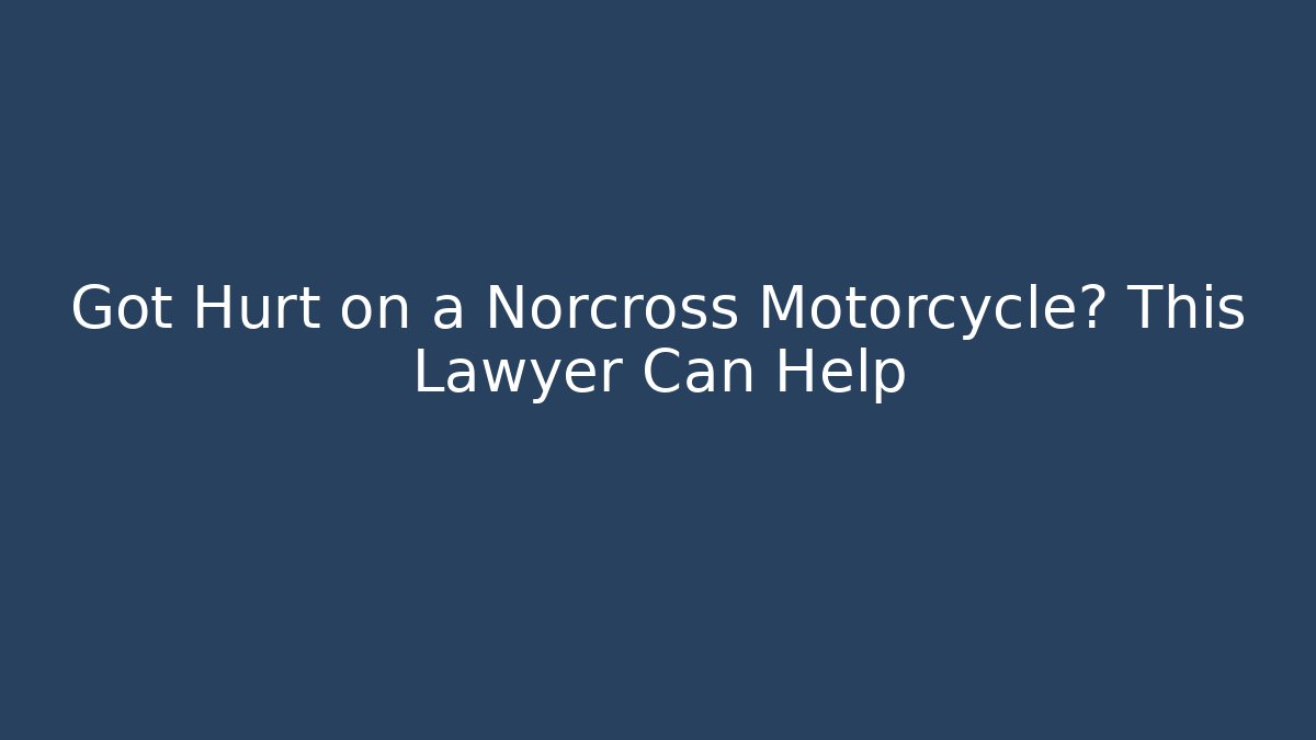 Got Hurt on a Norcross Motorcycle? This Lawyer Can Help